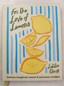 For the Love of Lemons: Italian-inspired, Sweet and Savoury Recipes