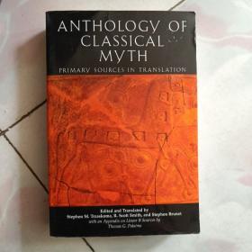 Anthology Of Classical Myth：Primary Sources in Translation : with Additional Translations by Other Scholars and an Appendix on Linear B sources by Thomas G. Palaima