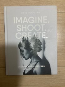 英文原版 Imagine. Shoot. Create.: Creative Photography 45 / 5000  创作：创意摄影
