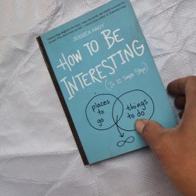 How to Be Interesting: An Instruction Manual