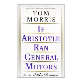 If Aristotle Ran General Motors 如果亚里士多德执掌GM公司 以哲学为师的企业经营之道