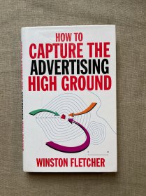 How To Capture The Advertising High Ground 如何获得广告优势 温斯顿·弗莱彻【英文版，精装】