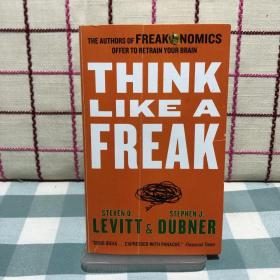 Think Like a Freak Intl: The Authors of Freakonomics Offer to Retrain Your Brain