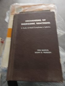Mechanisms of Inorganic Reactions: A Study of Metal Complexes in Solution》（《无机反应机理：溶液中金属配合物的研究》 ），作者是Fred Basolo和Ralph G. Pearson 。它属于无机化学领域专业书籍，主要聚焦溶液中金属配合物，探讨无机反应发生的机理，如反应步骤、中间产物、影响因素等，对无机化学科研、
