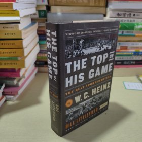 The Top of His Game: the Best Sportswriting of W. C. Heinz ( 英文原版 ）