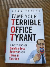 Tame Your Terrible Office Tyrant[驯服可怕的办公室暴君：如何应对老板幼稚行为并推动工作]
