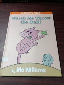 Watch Me Throw the Ball!：Watch Me Throw the Ball! 小象小猪系列：小心我要投球了 ISBN9781423113485