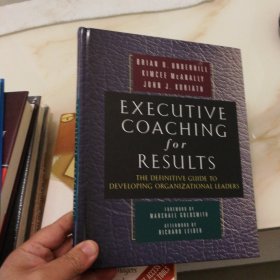 Executive Coaching for Results:The Definitive Guide to Developing Organizational Leaders