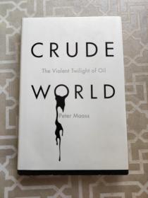 CRUDE WORLD The Violent Twilight of Oil