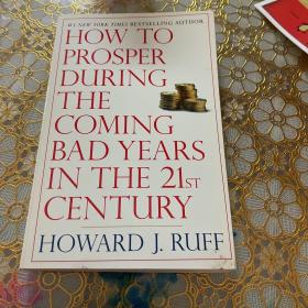 HOW TO PROSPER THE COMING BAD YEARS IN THE21
st CENTURY