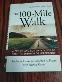 THE 100-Mile Walk A FATHER AND SON ON A QUEST TO FIND THE ESSENCE OF LEADERSHIP：A Father and Son on a Quest to Find the Essence of Leadership