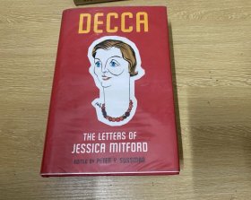 （厚重）Decca：The Letters of Jessica Mitford                  杰西卡·米特福德书信集，（哈利•波特作者的偶像），精装大32开，重超1公斤。米特福德六姐妹在西方的名声就像宋氏三姐妹，伊夫林·沃以六姐妹为原型创作《邪恶的肉身》，董桥：英国名门贵族小姐Jessica Mitford思想进步，行为叛逆…夫妇俩扬名遐迩