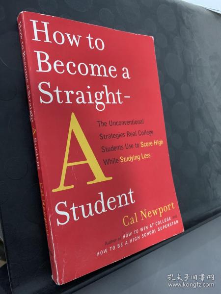 How to Become a Straight-A Student：The Unconventional Strategies Real College Students Use to Score High While Studying Less