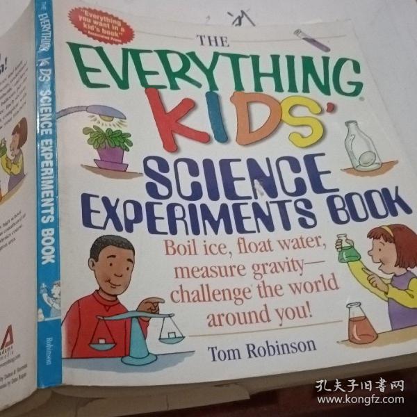 The Everything Kids' Science Experiments Book: Boil Ice, Float Water, Measure Gravity-Challenge the World Around You!