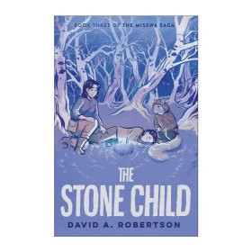 The Misewa Saga 03: The Stone Child 米塞瓦传奇03 石头孩子 儿童奇幻土著文化小说 David A. Robertson
