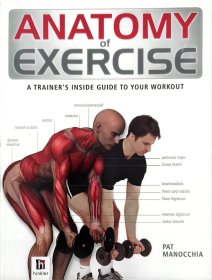 Anatomy of Exercise: A Trainer's Inside Guide to Your Workout