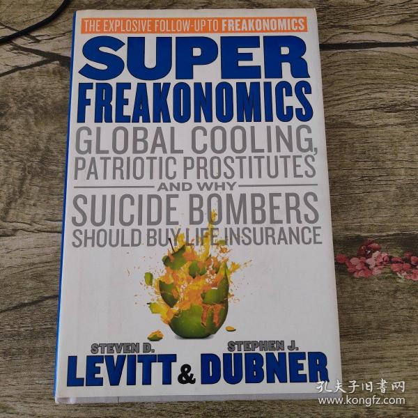 Super Freakonomics：Global Cooling, Patriotic Prostitutes, and Why Suicide Bombers Should Buy Life Insurance