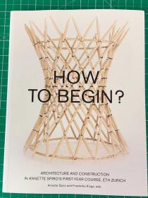 How to Begin?: 苏黎世联邦理工学院建筑学基础实践教程