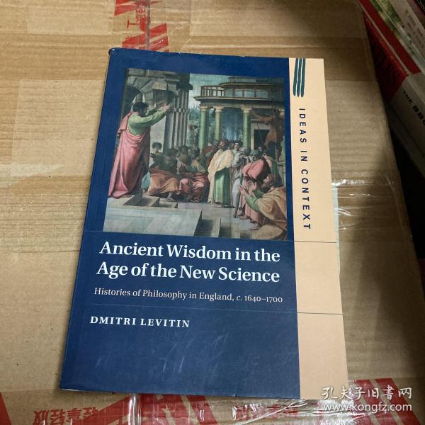 ￼￼Ancient Wisdom in the Age of the New Science: Histories of philosophy in england，c.1640-1700