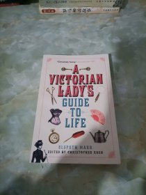 A VICTORIAN LADYS GUIDE TO LIFE