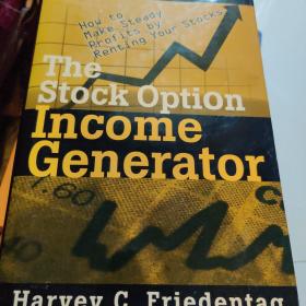 The Stock Option Income Generator  How To Make Steady Profits by Renting Your Stocks