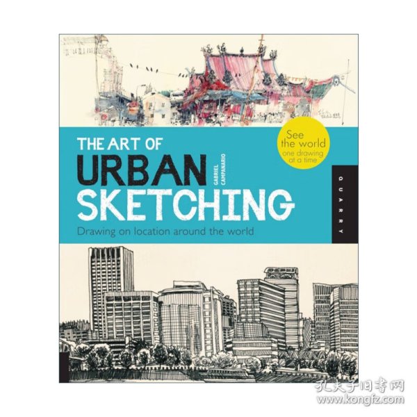 The Art of Urban Sketching：Drawing On Location Around The World