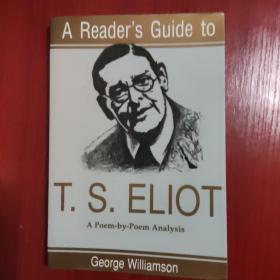 A Reader's Guide To T.s. Eliot: A Poem-by-poem Analysis  《T.s.艾略特读者指南：逐诗分析》