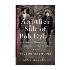 Another Side of Bob Dylan: A Personal History on the Road and off the Tracks