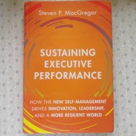 Sustaining Executive Performance  英文进口原版

How The New Self-Management Drives Innovation , Leadership , And A More Resilient World