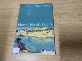 How to Read a Poem       伊格尔顿《如何读诗》（《文学理论》（中译名《二十世纪西方文学理论》）作者），兼具文笔、幽默和洞见，大32开