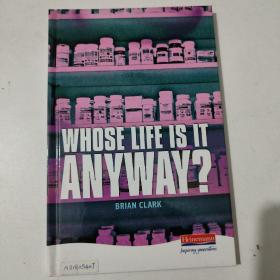 WHOSE LIFE IS IT ANYWAY? 不管怎样，这是谁的生活？