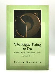 《道德哲学概论》 Right Thing To Do: Basic Readings in Moral Philosophy by James Rachels（哲学）英文原版书