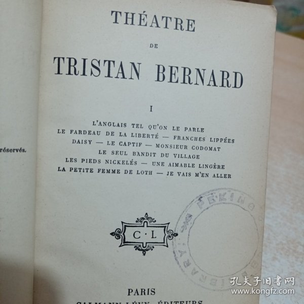 Théatre de Tristan Bernard. 1, L'anglais tel qu'on le parle - Le fardeau de la liberté - Franches lippées - Daisy - Le captif - Monsieur Codomat - Le seul bandit du village - Les pieds nickelés（羊皮书脊）