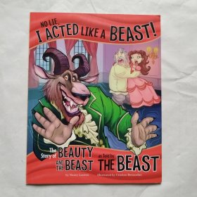 No lie, I acted like a beast! : the story of Beauty and the Beast as told by the Beast 英文 绘本