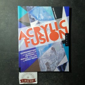 Acrylic Fusion: Experimenting with Alternative Methods for Painting，Collage，and Mixed Media