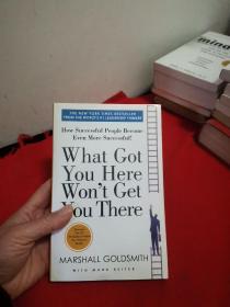 What Got You Here Won't Get You There: How Successful People Become Even More Successful