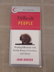 Best Practices: Difficult People: Working Effectively with Prickly Bosses, Coworkers, and Clients