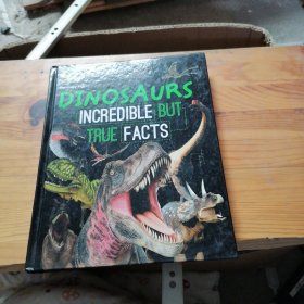 DINOSAURS INCREDIBLE BUT TRUE FACTS