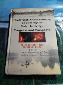 第三届中法太阳物理国际学术会议论文集 = Third French-Chinese Meeting on Solar Physics Solar Activity:Progress and Prospects : 英文