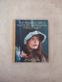 THE MODERN GIRL'S GUIDE TO HATMAKING