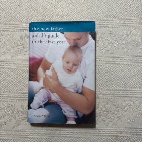 The New Father : A Dad's Guide to the First Year