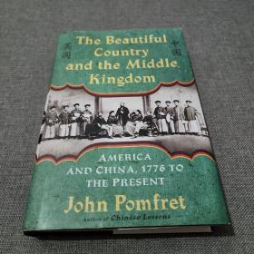 The Beautiful Country and the Middle Kingdom：America and China, 1776 to the Present