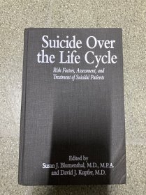 Suicide Over the Life Cycle:Risk Factors, Assessment, and Treatment of Suicidal Patients 生命周期内的自杀：自杀患者的危险因素、评估和治疗