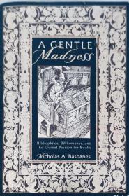 A Gentle Madness：Bibliophiles, Bibliomanes, and the Eternal Passion for Books英文原版精装