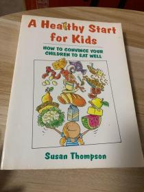 A Healthy Start  for Kids 
HOW TO CONVINCE YOUR  CHILDREN TO EAT WELL