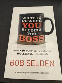 What to Do When You Become the Boss: How New Managers Become Successful Managers 当你成为老板时该怎么做