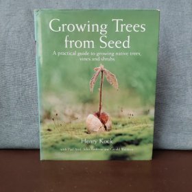 Growing Trees from Seed: A Practical Guide to Growing Native Trees, Vines and Shrubs【英文原版】