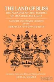 The Land of Bliss, The Paradise of the Buddha of Measureless Light: Sanskrit and Chinese Versions of the Sukhāvatīvyūha Sutras (Studies in the Buddhist Traditions) 大小无量寿经翻译