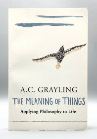 The Meaning of Things : Applying Philosophy to life by A.C. Grayling（哲学）英文原版书
