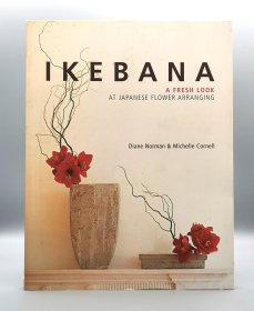 《花道：日本插花艺术》 Ikebana : A Fresh Look at Japanese Flower Arranging by Diane Norman & Michelle Cornell （日本研究）英文原版书